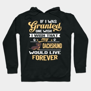 If I Was Grantesd One Wish I Wish That My Dachshund Would Live Forever Hoodie